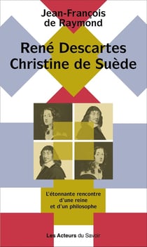 René Descartes, Christine de Suède : L'étonnante rencontre d'une reine et d'un philosophe