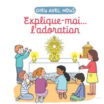 Dieu avec nous : Explique-moi... l'adoration