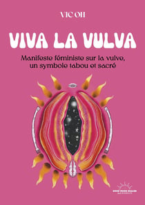 Viva la Vulva : Manifeste féministe sur la vulve, un symbole tabou et sacré