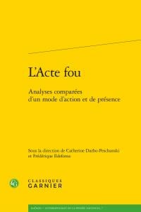 L'acte fou - analyses comparées d'un mode d'action et de présence