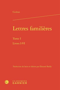 Lettres familières Tome 1 : Livres I-VI