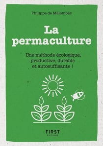 La permaculture - une méthode écologie, productive, durable et autosuffisante !