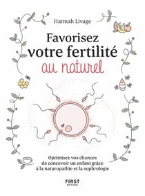 Favorisez votre fertilité au naturel - optimisez vos chances de concevoir un enfant avec la naturopathie et la sophrologie