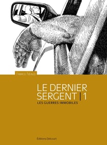 Le dernier sergent Tome 1 : les guerres immobiles