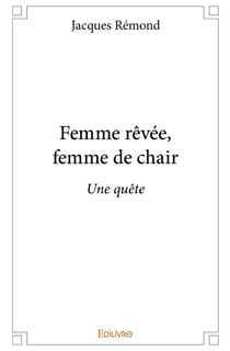 Femme rêvée, femme de chair : Une quête