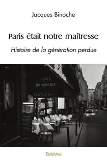 Paris etait notre maitresse - histoire de la generation perdue