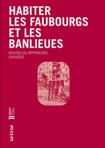 Habiter les faubourgs et les banlieues : Nouvelles approches croisées