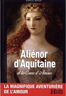 Aliénor d'Aquitaine : et les Cours d'amour