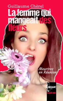 La femme qui mangeait des fleurs : meurtres en Réunion