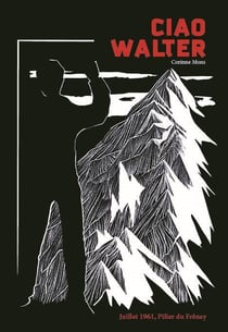 Ciao walter : juillet 1961, pilier du freney