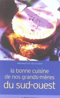 La bonne cuisine de nos grands-meres du sud-ouest