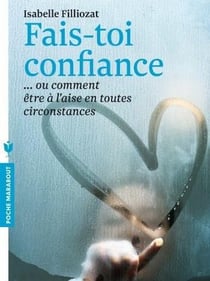 Fais-toi confiance .... ou comment être à l'aise en toutes circonstances