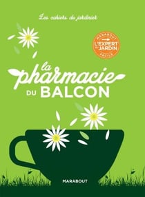 Les cahiers du jardinier : la pharmacie au balcon