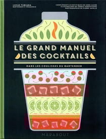 Le grand manuel des cocktails : dans les coulisses du bartender