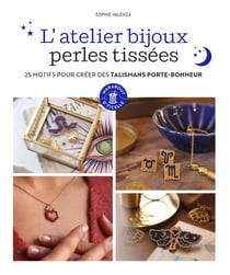 L'atelier bijoux perles tissées : 25 motifs pour créer des talismans porte-bonheur
