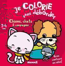 Je colorie sans déborder : chiens, chats & compagnie - 2-4 ans