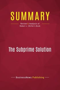 Summary: The Subprime Solution : Review and Analysis of Robert J. Shiller's Book