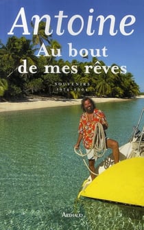 Antoine au bout de mes rêves - souvenirs 1974-2004