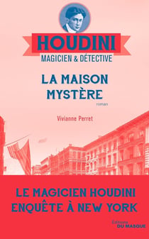 Houdini, magicien & détective Tome 4 : la maison mystère