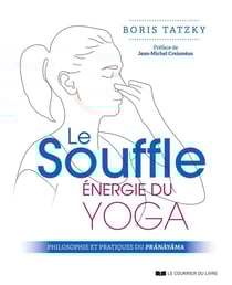 Le souffle, énergie du yoga : philosophie et pratiques du pranayama