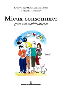 Mieux consommer grâce aux mathématiques, Tome 1
