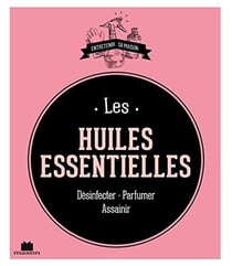 Les huiles essentielles - désinfecter, parfumer, assainir