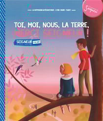 Toi, moi, nous, la terre, merci seigneur ! module 1 - 7-8 ans