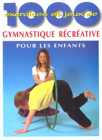 1000 EXERCICES ET JEUX DE GYMNASTIQUE RECREATIVE POUR LES ENFANTS. A L'ECOL