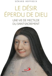 Mectilde Du Saint -Sacrement - Biographie Spirituelle D'Une Fondatrice Benedictine