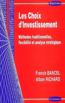 Les choix d'investissement - méthodes traditionnelles, flexibilité, analyse stratégique
