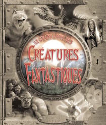 Le grand livre des créatures fantastiques