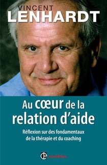 Au coeur de la relation d'aide - réflexion sur des fondamentaux de la thérapie et du coaching
