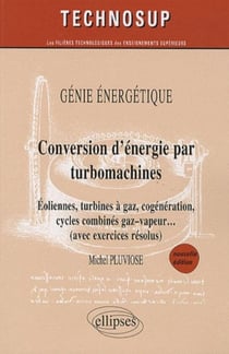 Génir énergétique - conversion d'énergie par turbomachines - éoliennes, turbines à gaz, cogénération, cycles combinés gaz-vapeurs (avec exercices résolus) (2e édition)