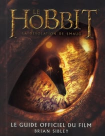 Hobbit - La Desolation De Smaug. Le Guide Officiel Du Film