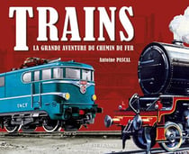 Trains - La grande aventure du chemin de fer