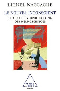 Le Nouvel Inconscient : Freud, le Christophe Colomb des neurosciences