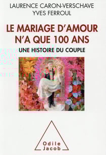 Le mariage d'amour n'a que 100 ans - une histoire du couple