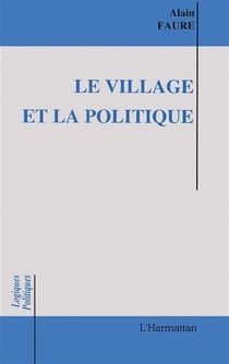 Le village et la politique : Essais sur les maires ruraux en action
