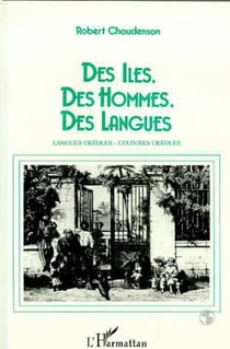 Des iles, des hommes, des langues - langues creoles, cultures creoles