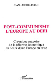 Post-communisme - l'Europe au défi - chronique pragoise de la réforme économique au coeur d'un Europe en crise
