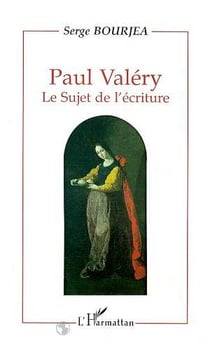 Paul valery - le sujet de l'ecriture