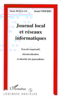 Journal local et réseaux informatiques - travail coopératif, décentralisation et identité des journalistes