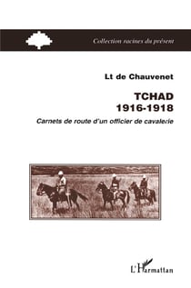 Tchad, 1916-1918 - carnets de route d'un officier de cavalerie