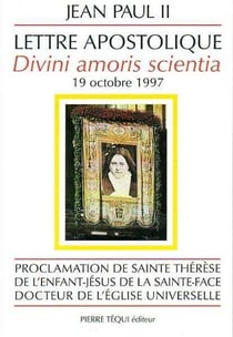 Sainte Thérèse de l'Enfant-Jésus, Docteur de l'Eglise universelle - Divini amoris scientia : Lettre apostolique du 19 octobre 1997