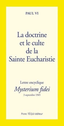 La doctrine et culte de la sainte eucharistie - mysterium fidei