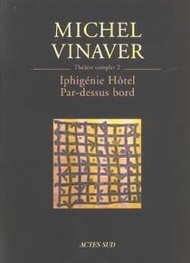 Théâtre complet 2 : Iphigénie Hôtel - Par-dessus bord