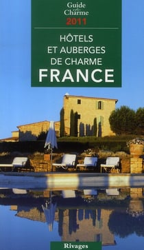 Guide de charme des hôtels et auberges de charme en france (édition 2011)