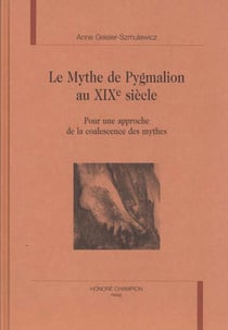 Le mythe de pygmalion au xixeme siecle - pour une approche de la coalescence des mythes