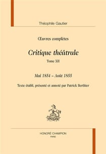 Oeuvres complètes - critique théâtrale Tome 12 - mai 1854 - août 1855