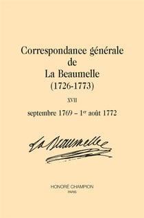 Correspondance générale de La Beaumelle (1726-1773)  Tome 17 : septembre 1769 - 1er août 1772